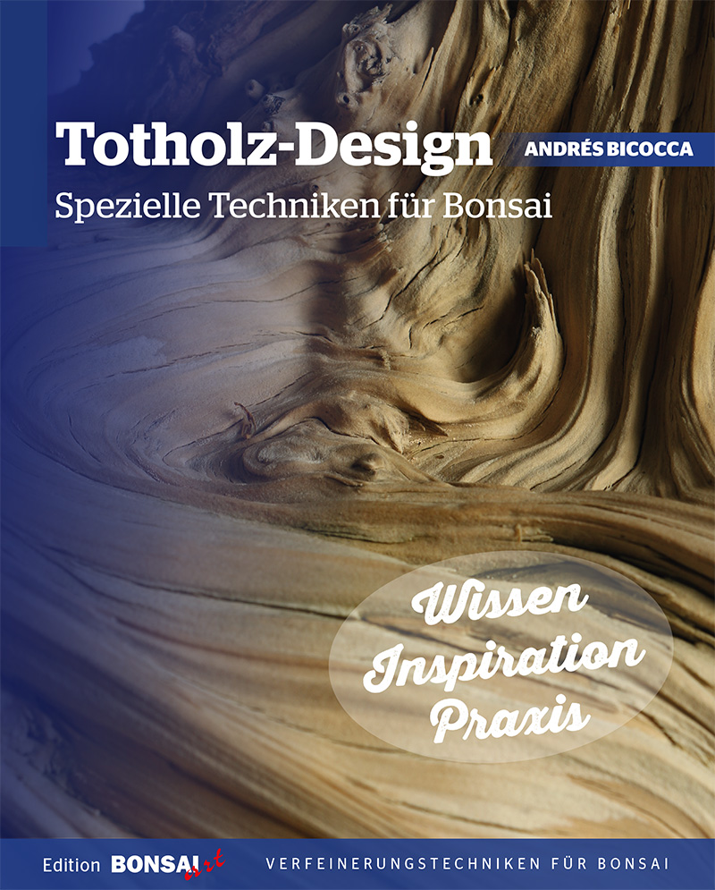 Totholz-Design - Spezielle Techniken für Bonsai von Andrés Bicocca