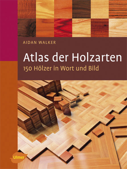 Atlas der Holzarten. 150 Hölzer in Wort und Bild